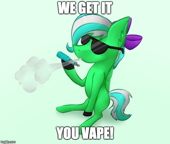 vaping pony | WE GET IT; YOU VAPE! | image tagged in vaping pony,memes,vaping,we get it you vape,ponies | made w/ Imgflip meme maker