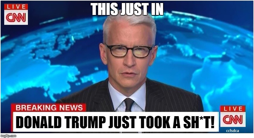 CNN Breaking News Anderson Cooper | THIS JUST IN; DONALD TRUMP JUST TOOK A SH*T! | image tagged in cnn breaking news anderson cooper | made w/ Imgflip meme maker