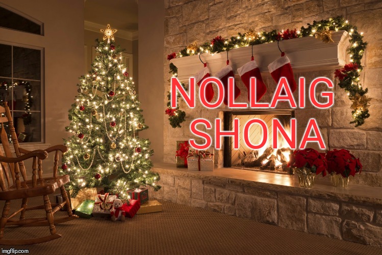 Merry Christmas Imgflippers from Ireland :-) | NOLLAIG SHONA | image tagged in merry christmas | made w/ Imgflip meme maker