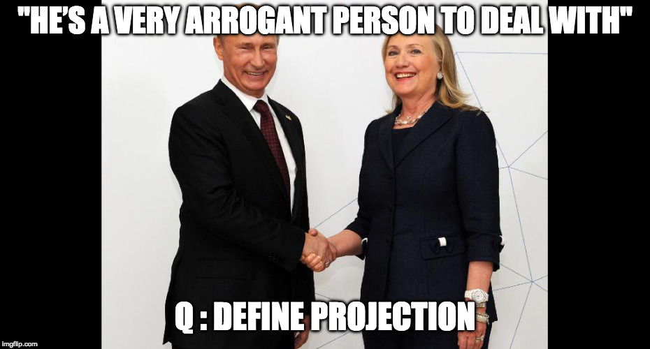 qanon | "HE’S A VERY ARROGANT PERSON TO DEAL WITH"; Q : DEFINE PROJECTION | image tagged in qanon | made w/ Imgflip meme maker