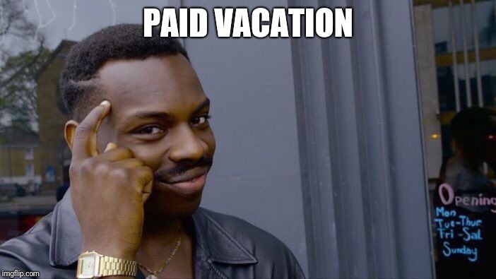 Roll Safe Think About It Meme | PAID VACATION | image tagged in memes,roll safe think about it | made w/ Imgflip meme maker