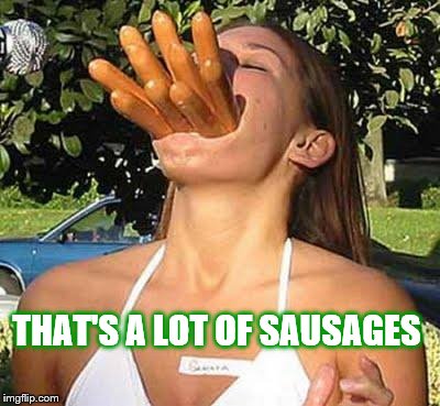 Girl with sausages | THAT'S A LOT OF SAUSAGES | image tagged in girl with sausages | made w/ Imgflip meme maker