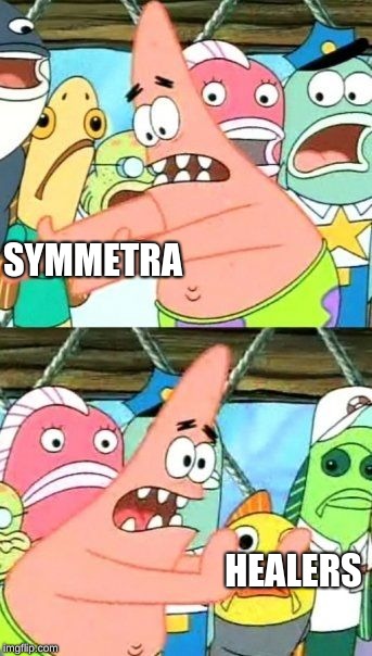 Put It Somewhere Else Patrick | SYMMETRA; HEALERS | image tagged in memes,put it somewhere else patrick | made w/ Imgflip meme maker