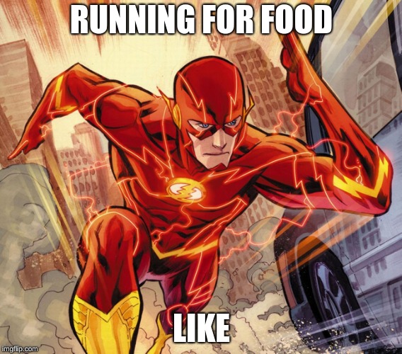 The Flash | RUNNING FOR FOOD; LIKE | image tagged in the flash | made w/ Imgflip meme maker