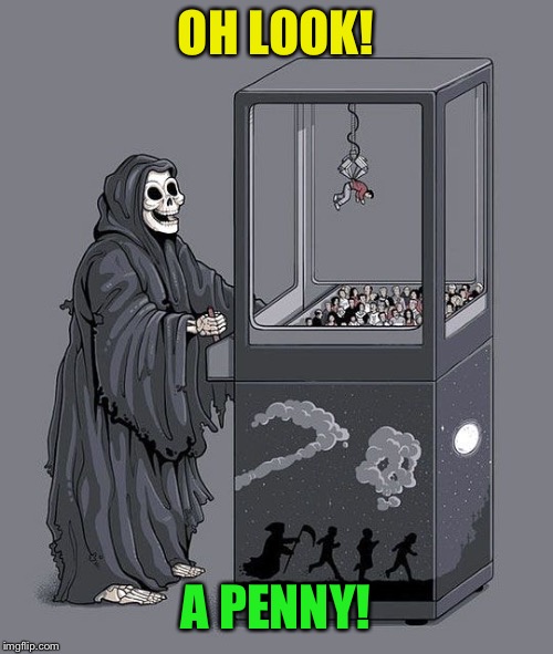 Sleep well, Laverne ❤️ | OH LOOK! A PENNY! | image tagged in grim reaper claw machine,penny marshall,laverne | made w/ Imgflip meme maker