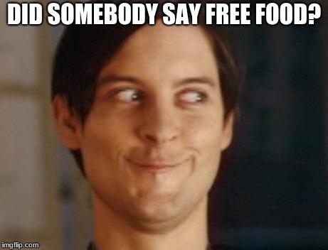 Spiderman Peter Parker Meme | DID SOMEBODY SAY FREE FOOD? | image tagged in memes,spiderman peter parker | made w/ Imgflip meme maker