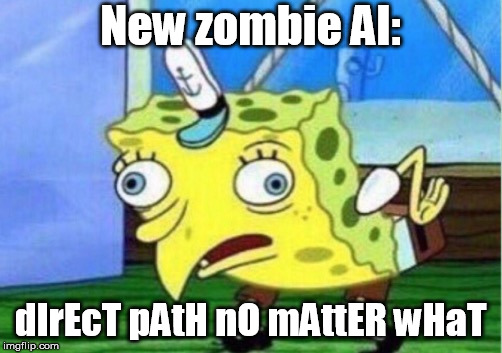 Mocking Spongebob Meme | New zombie AI:; dIrEcT pAtH nO mAttER wHaT | image tagged in memes,mocking spongebob | made w/ Imgflip meme maker