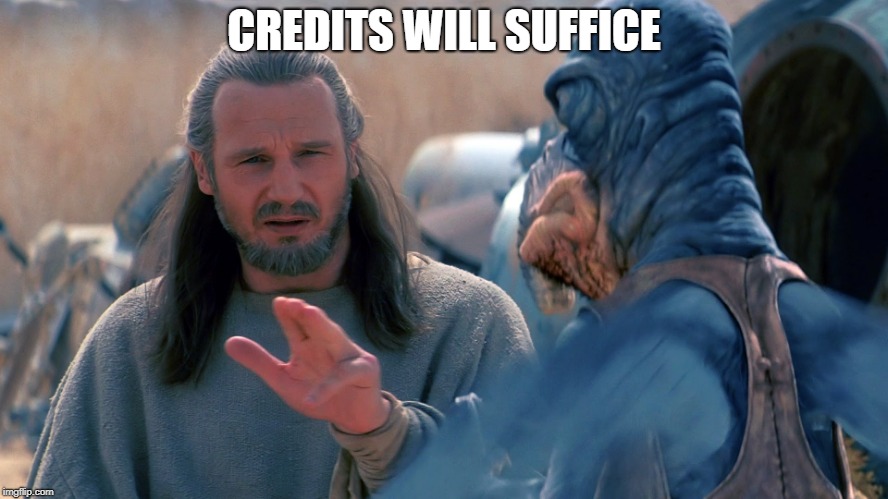 Star Wars Credits | CREDITS WILL SUFFICE | image tagged in star wars credits | made w/ Imgflip meme maker