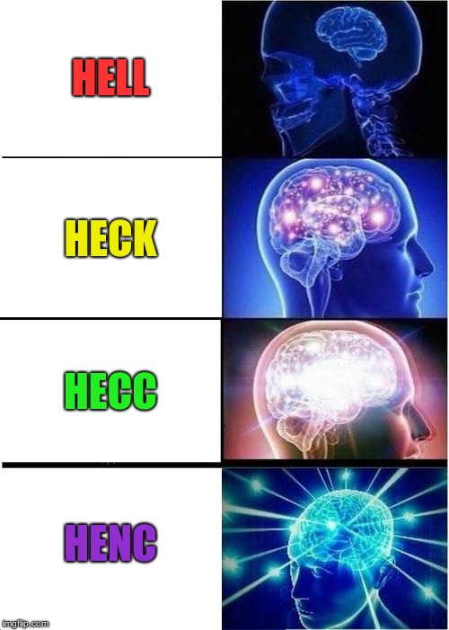 get on my level again | HELL; HECK; HECC; HENC | image tagged in memes,expanding brain,get on my level,heck,hell,funny | made w/ Imgflip meme maker