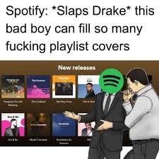 spotify | image tagged in drake,spotify | made w/ Imgflip meme maker