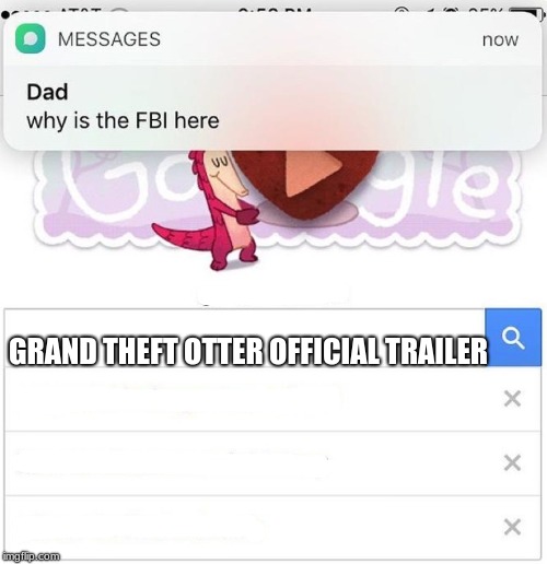 why is the FBI here | GRAND THEFT OTTER OFFICIAL TRAILER | image tagged in why is the fbi here | made w/ Imgflip meme maker