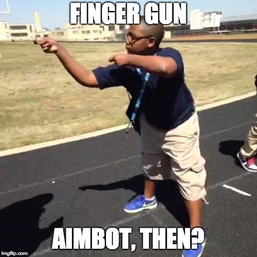 yeet meatball | FINGER GUN AIMBOT, THEN? | image tagged in yeet meatball | made w/ Imgflip meme maker