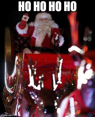 ho ho ho ho | HO HO HO HO | image tagged in santa,santa claus,santa clause,canada,merry christmas | made w/ Imgflip meme maker