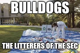 BULLDOGS; THE LITTERERS OF THE SEC | image tagged in georgis's respect 4 earth | made w/ Imgflip meme maker