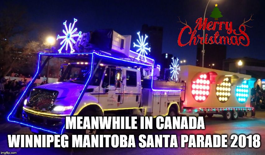 winnipeg manitoba santa parade 2018 | WINNIPEG MANITOBA SANTA PARADE 2018; MEANWHILE IN CANADA | image tagged in truck christmas lights,santa claus,santa,parade,memes,christmas lights | made w/ Imgflip meme maker