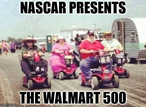 I understand it is a very dangerous race. Especially when there are sales are on. | NASCAR PRESENTS; THE WALMART 500 | image tagged in scooters | made w/ Imgflip meme maker