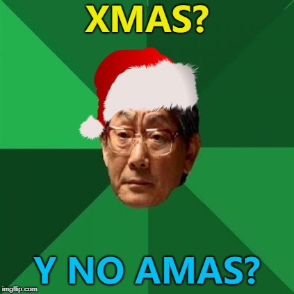 He has a point :) | XMAS? Y NO AMAS? | image tagged in memes,high expectations asian father,xmas,christmas | made w/ Imgflip meme maker