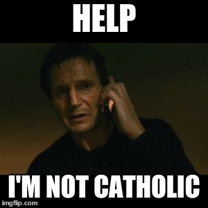 Image result for I'm not Catholic Meme