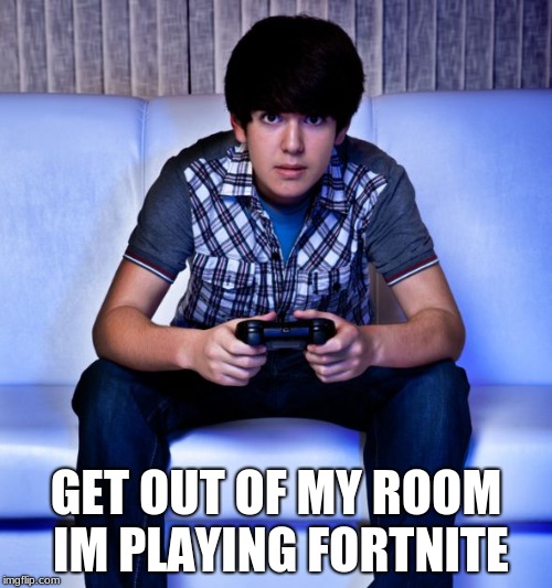 Kid Playing Video Games | GET OUT OF MY ROOM IM PLAYING FORTNITE | image tagged in kid playing video games | made w/ Imgflip meme maker