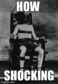 Electric Chair | HOW SHOCKING | image tagged in electric chair | made w/ Imgflip meme maker