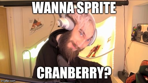 Step aside, LeBron. | WANNA SPRITE; CRANBERRY? | image tagged in pewdiepie hmm | made w/ Imgflip meme maker
