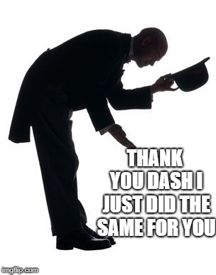 thank you | THANK YOU DASH I JUST DID THE SAME FOR YOU | image tagged in thank you | made w/ Imgflip meme maker