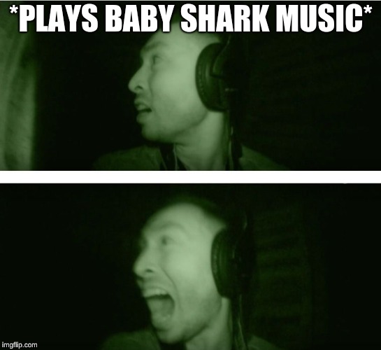 *PLAYS BABY SHARK MUSIC* | made w/ Imgflip meme maker