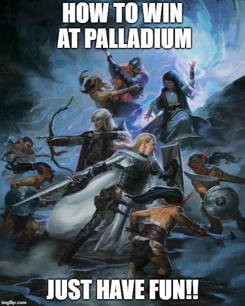 HOW TO WIN AT PALLADIUM; JUST HAVE FUN!! | image tagged in dd,palladium | made w/ Imgflip meme maker
