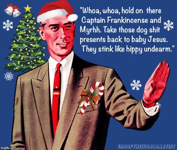 Whoa There Captain Frankincense  | image tagged in christmas,whoa,hippie,smartass,retro | made w/ Imgflip meme maker