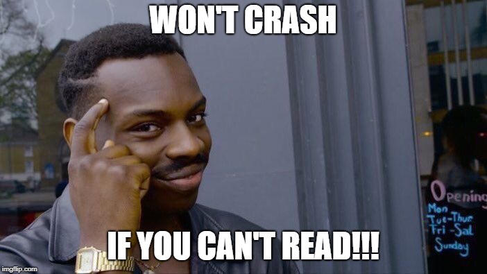 Roll Safe Think About It Meme | WON'T CRASH IF YOU CAN'T READ!!! | image tagged in memes,roll safe think about it | made w/ Imgflip meme maker