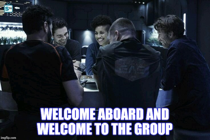 WELCOME ABOARD AND WELCOME TO THE GROUP | made w/ Imgflip meme maker