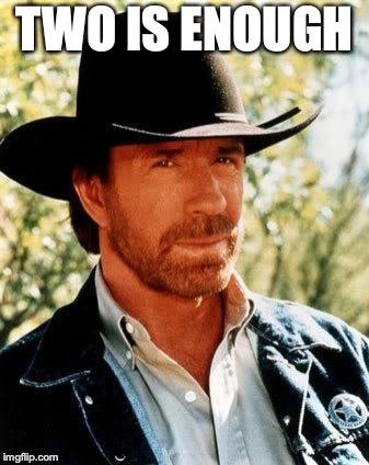 Chuck Norris Meme | TWO IS ENOUGH | image tagged in memes,chuck norris | made w/ Imgflip meme maker