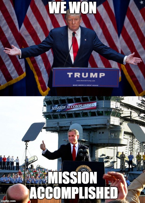 WE WON; MISSION ACCOMPLISHED | image tagged in donald trump,mission accomplished | made w/ Imgflip meme maker