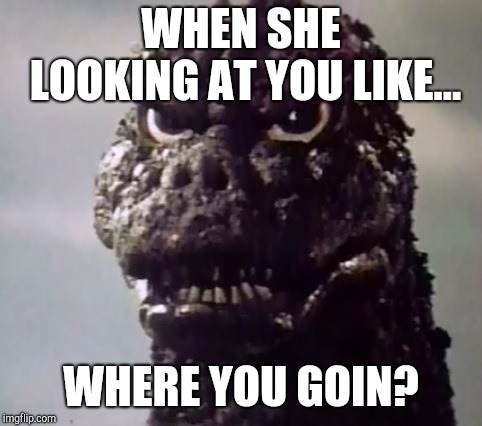 The sorry face | WHEN SHE LOOKING AT YOU LIKE... WHERE YOU GOIN? | image tagged in sorry | made w/ Imgflip meme maker