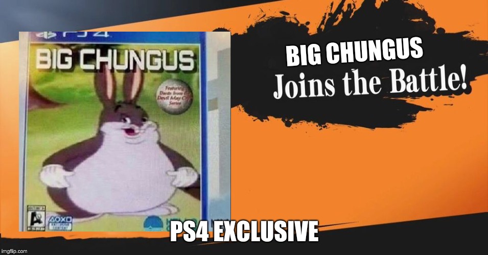 Smash Bros. | BIG CHUNGUS; PS4 EXCLUSIVE | image tagged in smash bros | made w/ Imgflip meme maker