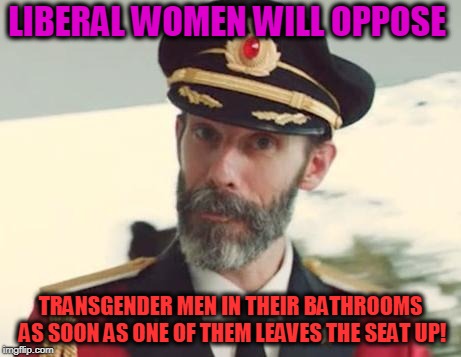 Captain Obvious | LIBERAL WOMEN WILL OPPOSE; TRANSGENDER MEN IN THEIR BATHROOMS AS SOON AS ONE OF THEM LEAVES THE SEAT UP! | image tagged in captain obvious,transgender bathroom,toilet seat up | made w/ Imgflip meme maker