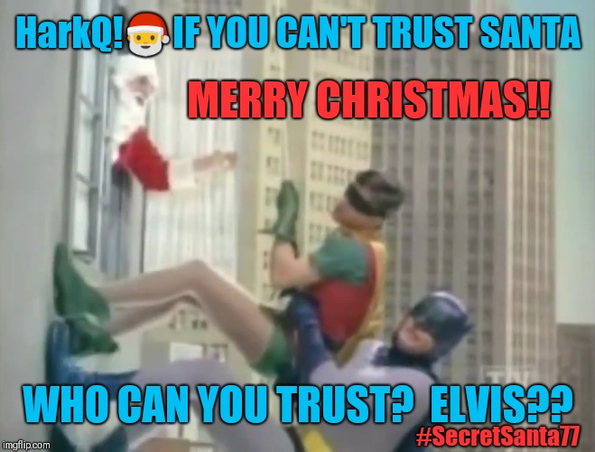 #HarkQ! If you can't Trust Santa- Who can you Trust? ELVIS??  #SecretSanta77 | HarkQ!🎅IF YOU CAN'T TRUST SANTA; MERRY CHRISTMAS!! WHO CAN YOU TRUST?  ELVIS?? #SecretSanta77 | image tagged in white house,santa claus,batman signal,qanon,the great awakening,merry christmas | made w/ Imgflip meme maker