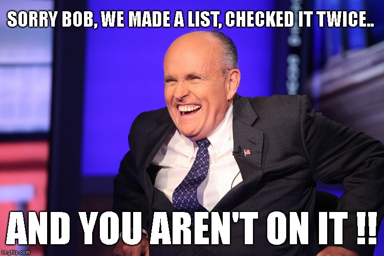 SORRY BOB, WE MADE A LIST, CHECKED IT TWICE.. AND YOU AREN'T ON IT !! | made w/ Imgflip meme maker
