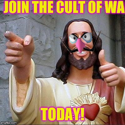 Buddy Christ | JOIN THE CULT OF WA; TODAY! | image tagged in memes,buddy christ | made w/ Imgflip meme maker