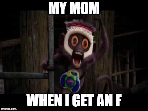 MY MOM; WHEN I GET AN F | image tagged in memes,bad grades | made w/ Imgflip meme maker