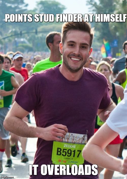 Ridiculously Photogenic Guy Meme | POINTS STUD FINDER AT HIMSELF IT OVERLOADS | image tagged in memes,ridiculously photogenic guy | made w/ Imgflip meme maker