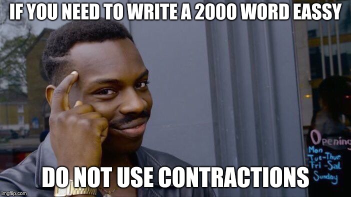 Roll Safe Think About It Meme | IF YOU NEED TO WRITE A 2000 WORD EASSY; DO NOT USE CONTRACTIONS | image tagged in memes,roll safe think about it | made w/ Imgflip meme maker