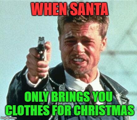 WHAT'S in the BOX!? WHAT'S in the Effing BOX!? | WHEN SANTA; ONLY BRINGS YOU CLOTHES FOR CHRISTMAS | image tagged in memes,funny,funny memes,christmas,first world problems,merry christmas | made w/ Imgflip meme maker