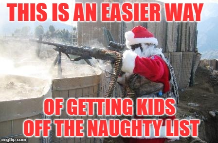Hohoho Meme | THIS IS AN EASIER WAY; OF GETTING KIDS OFF THE NAUGHTY LIST | image tagged in memes,hohoho | made w/ Imgflip meme maker