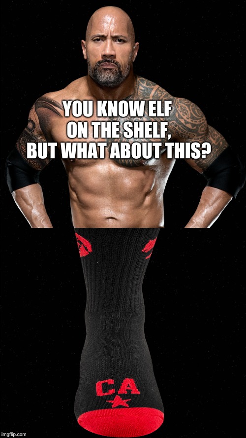 What's this?Comment if you know! | YOU KNOW ELF ON THE SHELF, BUT WHAT ABOUT THIS? | image tagged in dwayne johnson,sock,wwe,elf on a shelf | made w/ Imgflip meme maker