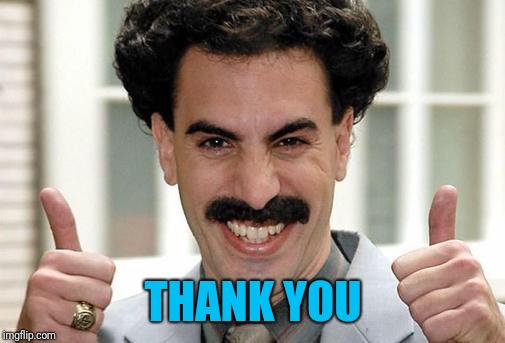 Great Success  | THANK YOU | image tagged in great success | made w/ Imgflip meme maker
