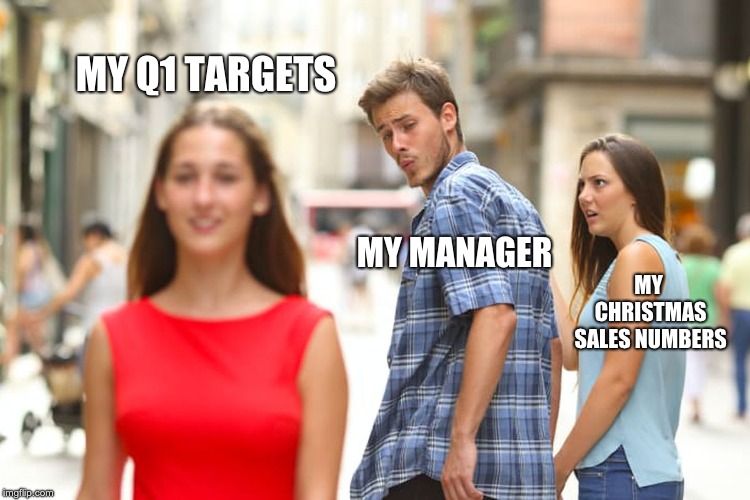 Distracted Boyfriend | MY Q1 TARGETS; MY MANAGER; MY CHRISTMAS SALES NUMBERS | image tagged in memes,distracted boyfriend | made w/ Imgflip meme maker