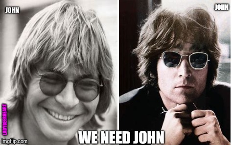 What Would John Do? | JOHN; JOHN; LADYDEERHEART | image tagged in john lennon,john denver,mother nature,safe space,memes,peaceful | made w/ Imgflip meme maker