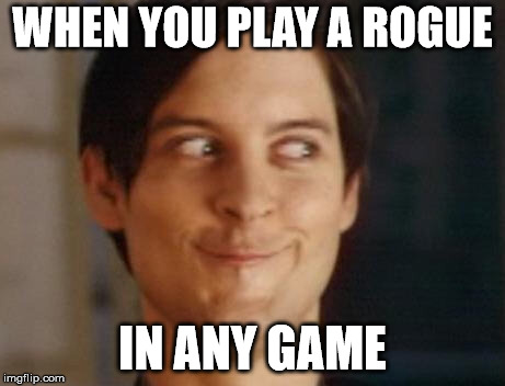 Spiderman Peter Parker | WHEN YOU PLAY A ROGUE; IN ANY GAME | image tagged in memes,spiderman peter parker | made w/ Imgflip meme maker