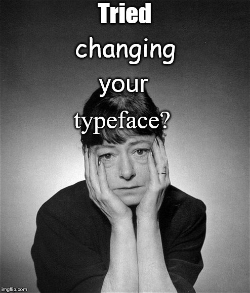 Dorothy Parker | Tried typeface? changing your | image tagged in dorothy parker | made w/ Imgflip meme maker